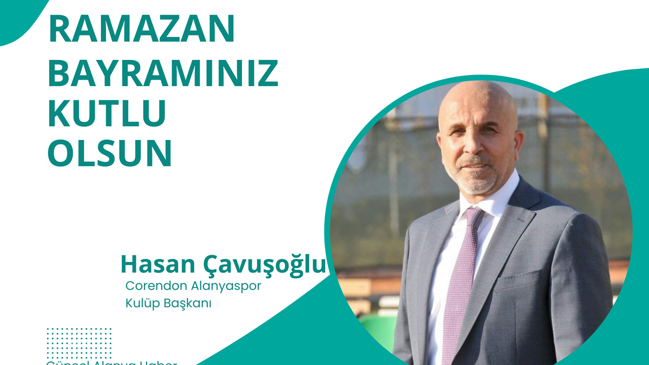 C. Alanyaspor Başkanı Hasan Çavuşoğlu bayram kutlaması