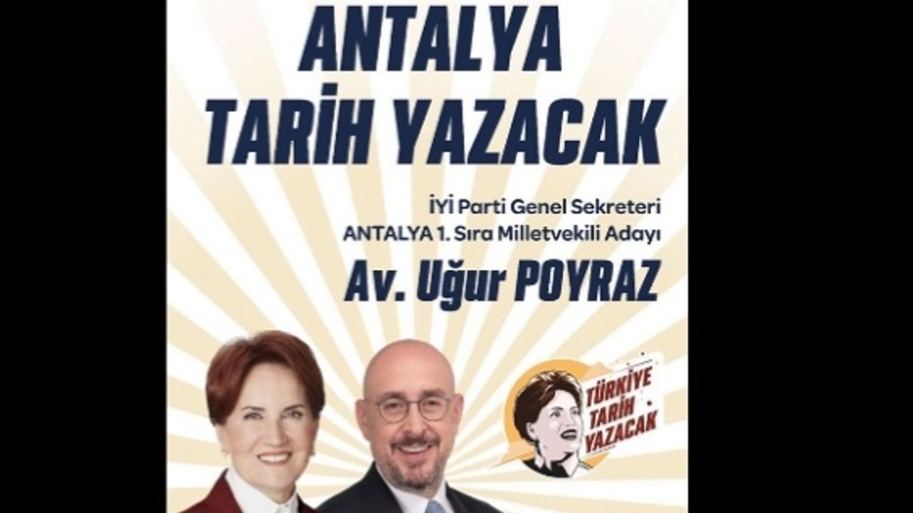 İYİ Parti Antalya'da Uğur Poyraz ile tarih yazacak