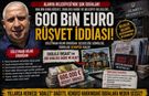 600 bin Euro rüşvet iddiası!