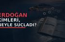 Erdoğan kimleri, neyle suçladı?