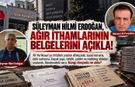 Süleyman Hilmi Erdoğan, ağır ithamlarının belgelerini açıkla!