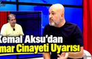 Hukuksuzluk karşısında Kemal Aksu susmaz.