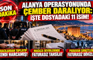 ALANYA OPERASYONUNDA ÇEMBER DARALIYOR: İŞTE DOSYADAKİ 11 İSİM!