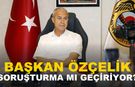 OSMAN TARIK ÖZÇELİK SORUŞTURMA MI GEÇİRİYOR?
