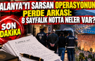 ALANYA’YI SARSAN OPERASYONUN PERDE ARKASI: 8 SAYFALIK NOTTA NELER VAR?