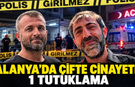 Alanya’da 2 kişinin öldüğü silahlı kavgada 1 tutuklama