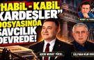 "HABİL-KABİL KARDEŞLER" DOSYASINDA SAVCILIK DEVREDE!