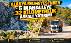 ALANYA BELEDİYESİ'NDEN 5 MAHALLEYE 32 KİLOMETRELİK ASFALT YATIRIMI