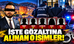 İŞTE GÖZALTINA ALINAN O İSİMLER!