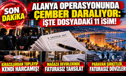 ALANYA OPERASYONUNDA ÇEMBER DARALIYOR: İŞTE DOSYADAKİ 11 İSİM!