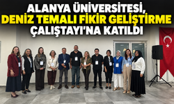 Alanya Üniversitesi, Deniz Temalı Fikir Geliştirme Çalıştayı'na Katıldı