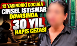 12 YAŞINDAKİ ÇOCUĞA C*NSEL İSTİSMAR DAVASINDA 30 YIL HAPİS CEZASI
