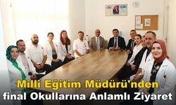 Milli Eğitim Müdürü'nden final Okullarına Anlamlı Ziyaret