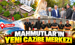 MAHMUTLAR’IN YENİ CAZİBE MERKEZİ