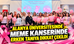 ALANYA ÜNİVERSİTESİNDE MEME KANSERİNDE ERKEN TANIYA DİKKAT ÇEKİLDİ