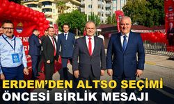 ERDEM’DEN ALTSO SEÇİMİ ÖNCESİ BİRLİK MESAJI