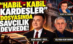 "HABİL-KABİL KARDEŞLER" DOSYASINDA SAVCILIK DEVREDE!