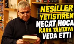 NESİLLER YETİŞTİREN NECATİ HOCA, KARA TAHTAYA VEDA ETTİ