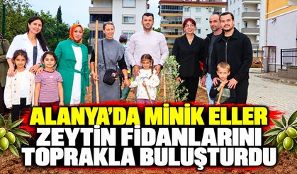 ALANYA’DA MİNİK ELLER ZEYTİN FİDANLARINI TOPRAKLA BULUŞTURDU