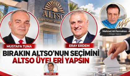 Bırakın ALTSO'nun seçimini ALTSO üyeleri yapsın