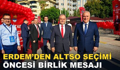 ERDEM’DEN ALTSO SEÇİMİ ÖNCESİ BİRLİK MESAJI