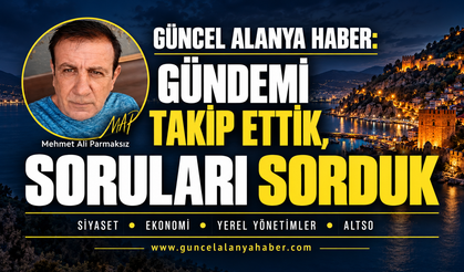 ALANYA’NIN GÜNDEMİNİ DEĞİL, DEĞİŞİMİNİ DE YAZDIK