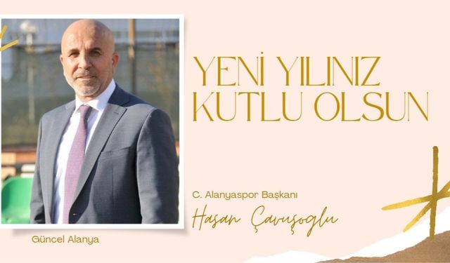 C. Alanyaspor Başkanı Hasan Çavuşoglu yılbaşı kutlaması