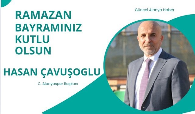 C. Alanyaspor Başkanı Hasan Çavuşoğlu Ramazan Bayramı kutlaması