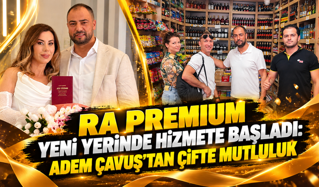 Ra Premium Yeni Yerinde Hizmete Başladı: Adem Çavuş’tan Çifte Mutluluk