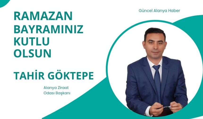 Alanya Ziraat Odası Başkanı Tahir Göktepe Ramazan Bayramı kutlaması
