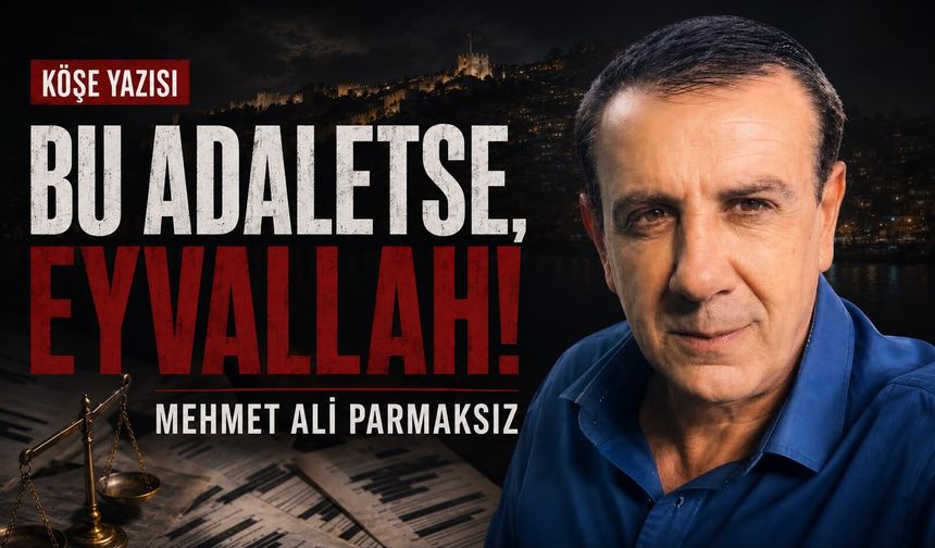 Bu adaletse, eyvallah!