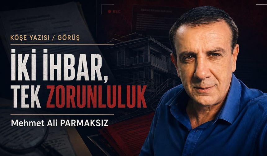 İki ihbar, tek zorunluluk