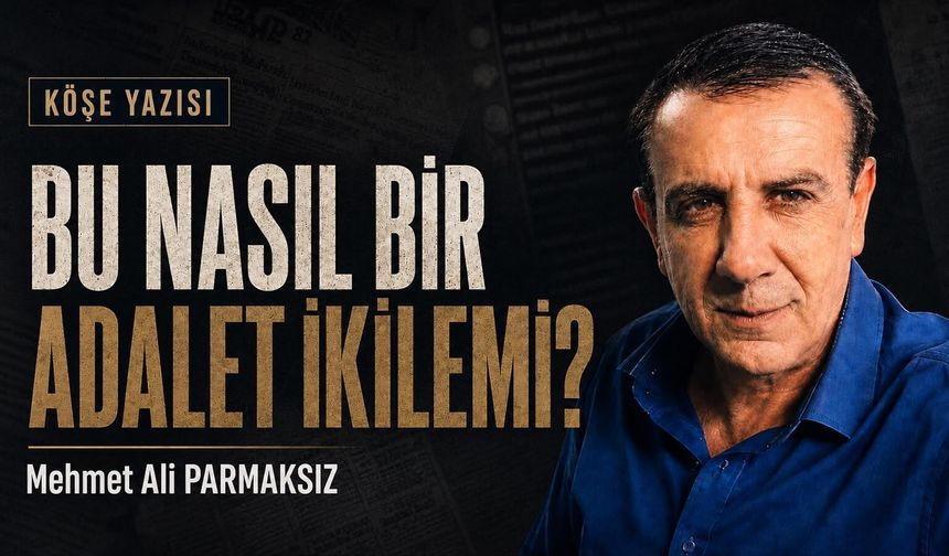 Bu nasıl bir adalet ikilemi?