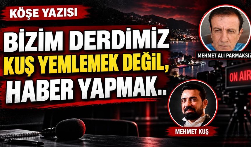 Bizim derdimiz kuş yemlemek degil, haber yapmak..