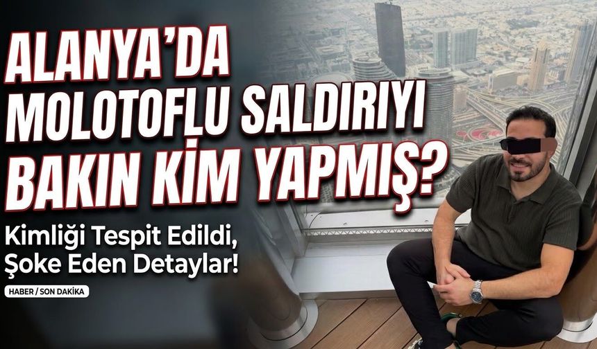 Alanya'da molotoflu saldırıya 3,5 yıl hapis