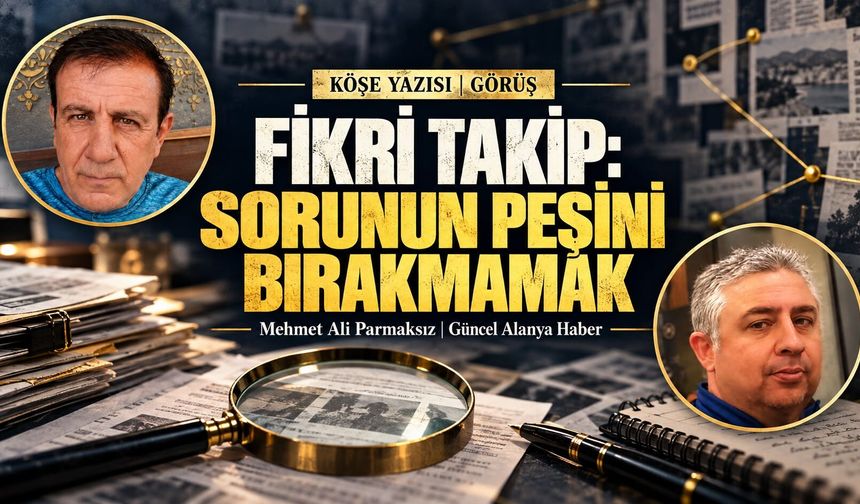 FİKRİ TAKİP: Sorunun peşini bırakmamak
