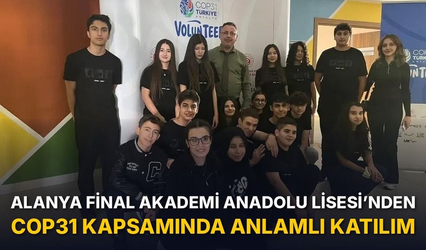 ALANYA FİNAL AKADEMİ ANADOLU LİSESİ’NDEN COP31 KAPSAMINDA ANLAMLI KATILIM