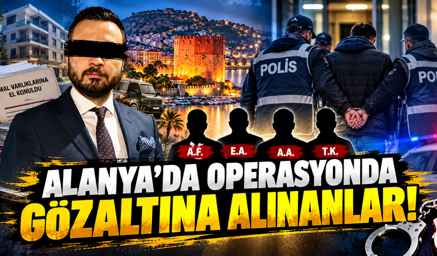 ALANYA'DA OPERASYONDA GÖZALTINA ALINANLAR!