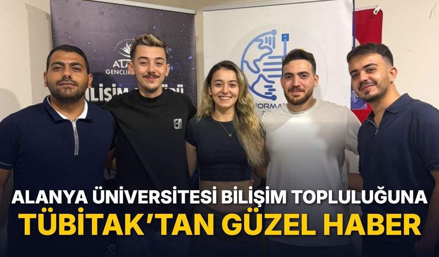 ALANYA ÜNİVERSİTESİ BİLİŞİM TOPLULUĞUNA TÜBİTAK’TAN GÜZEL HABER