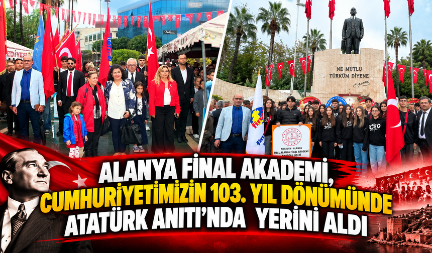 ALANYA FİNAL AKADEMİ, CUMHURİYETİMİZİN 103. YIL DÖNÜMÜNDE ATATÜRK ANITI’NDA  YERİNİ ALDI