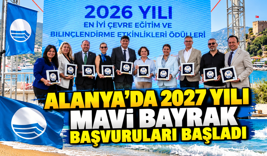 ALANYA’DA 2027 YILI MAVİ BAYRAK BAŞVURULARI BAŞLADI