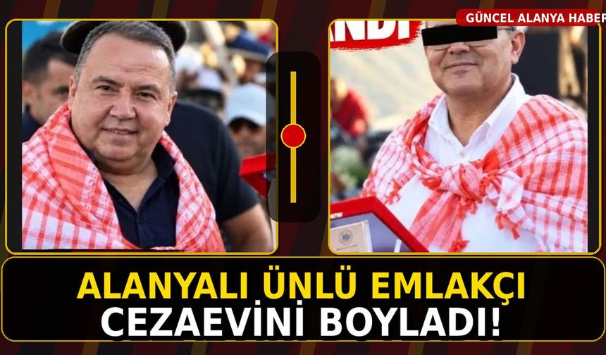 ALANYALI ÜNLÜ EMLAKÇI CEZAEVİNİ BOYLADI!
