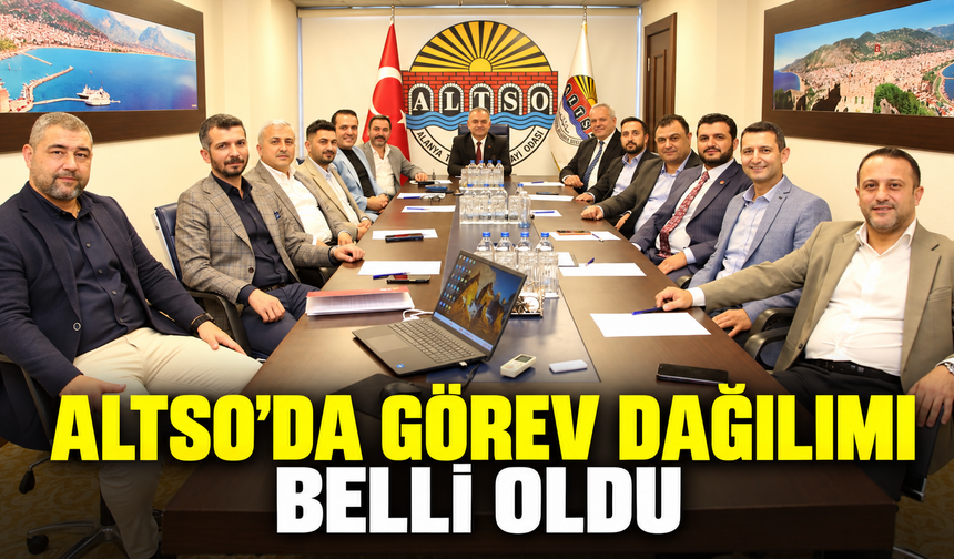 ALTSO’DA GÖREV DAĞILIMI BELLİ OLDU