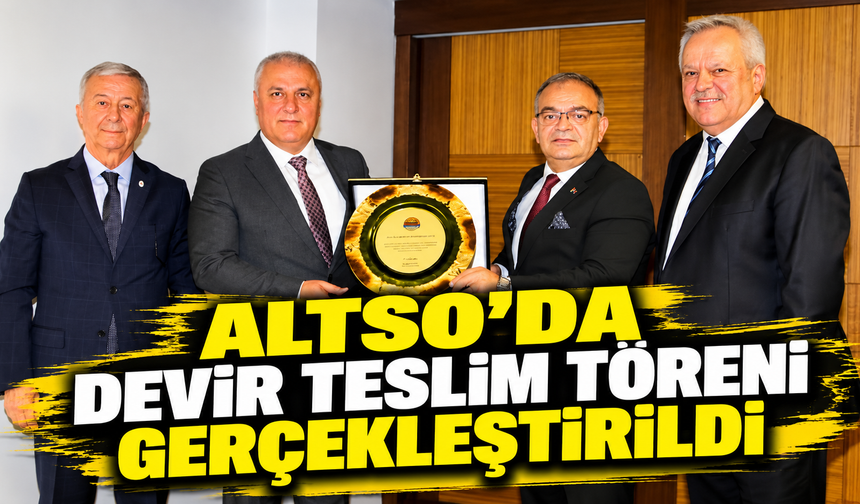 ALTSO’DA DEVİR TESLİM TÖRENİ GERÇEKLEŞTİRİLDİ