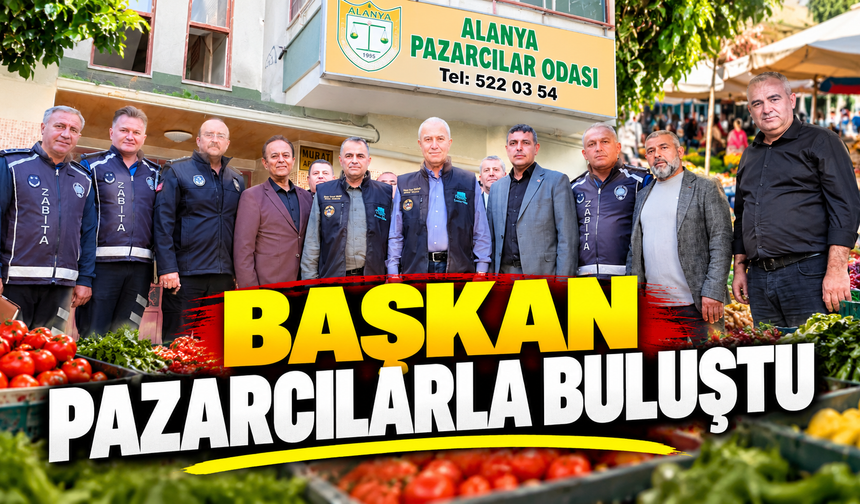 BAŞKAN PAZARCILARLA BULUŞTU