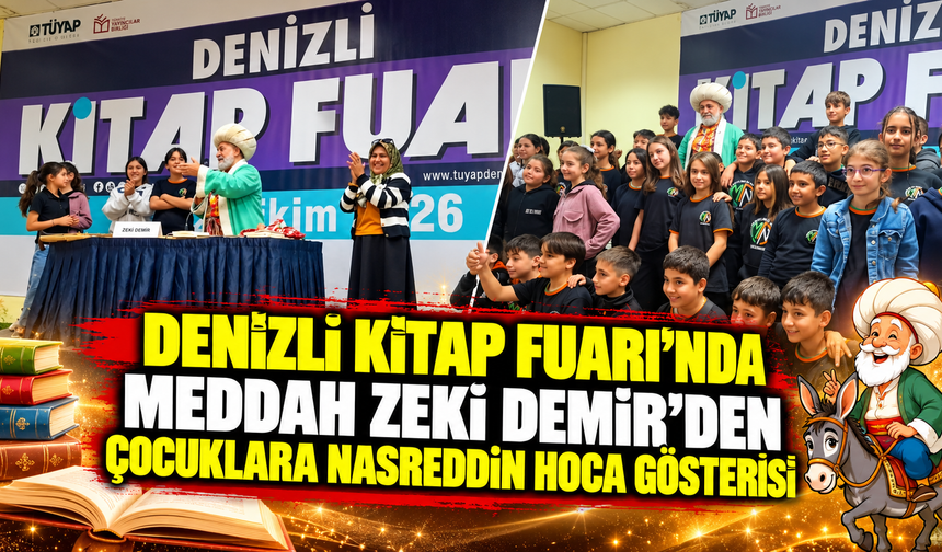DENİZLİ KİTAP FUARI’NDA MEDDAH ZEKİ DEMİR’DEN ÇOCUKLARA NASREDDİN HOCA GÖSTERİSİ