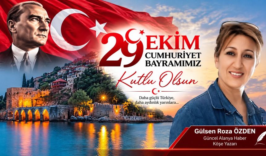 Güncel Alanya Köşe Yazari Gülsen Roza Özden Cumhuriyet Bayramı kutlaması