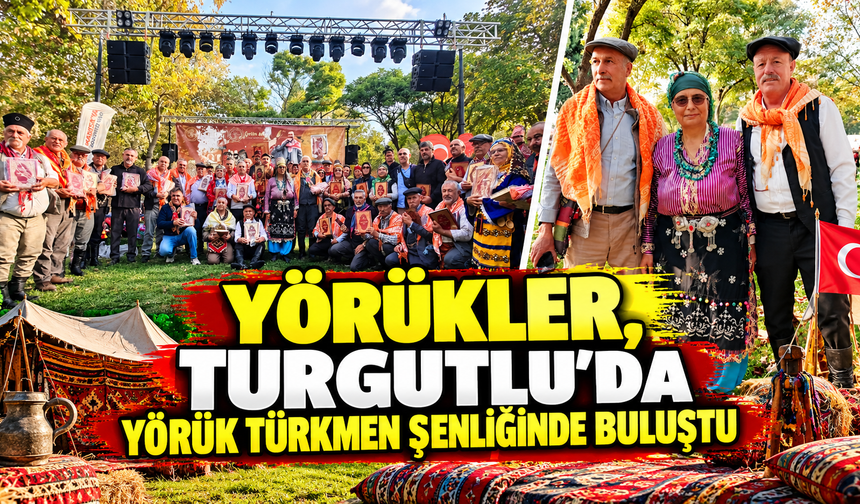 YÖRÜKLER, TURGUTLU’DA YÖRÜK TÜRKMEN ŞENLİĞİNDE BULUŞTU