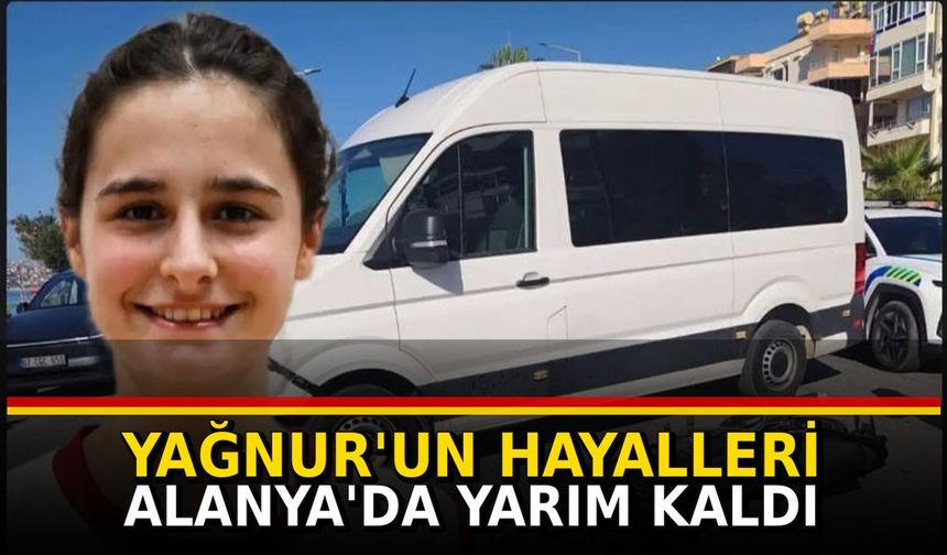 YAĞNUR'UN HAYALLERİ ALANYA'DA YARIM KALDI