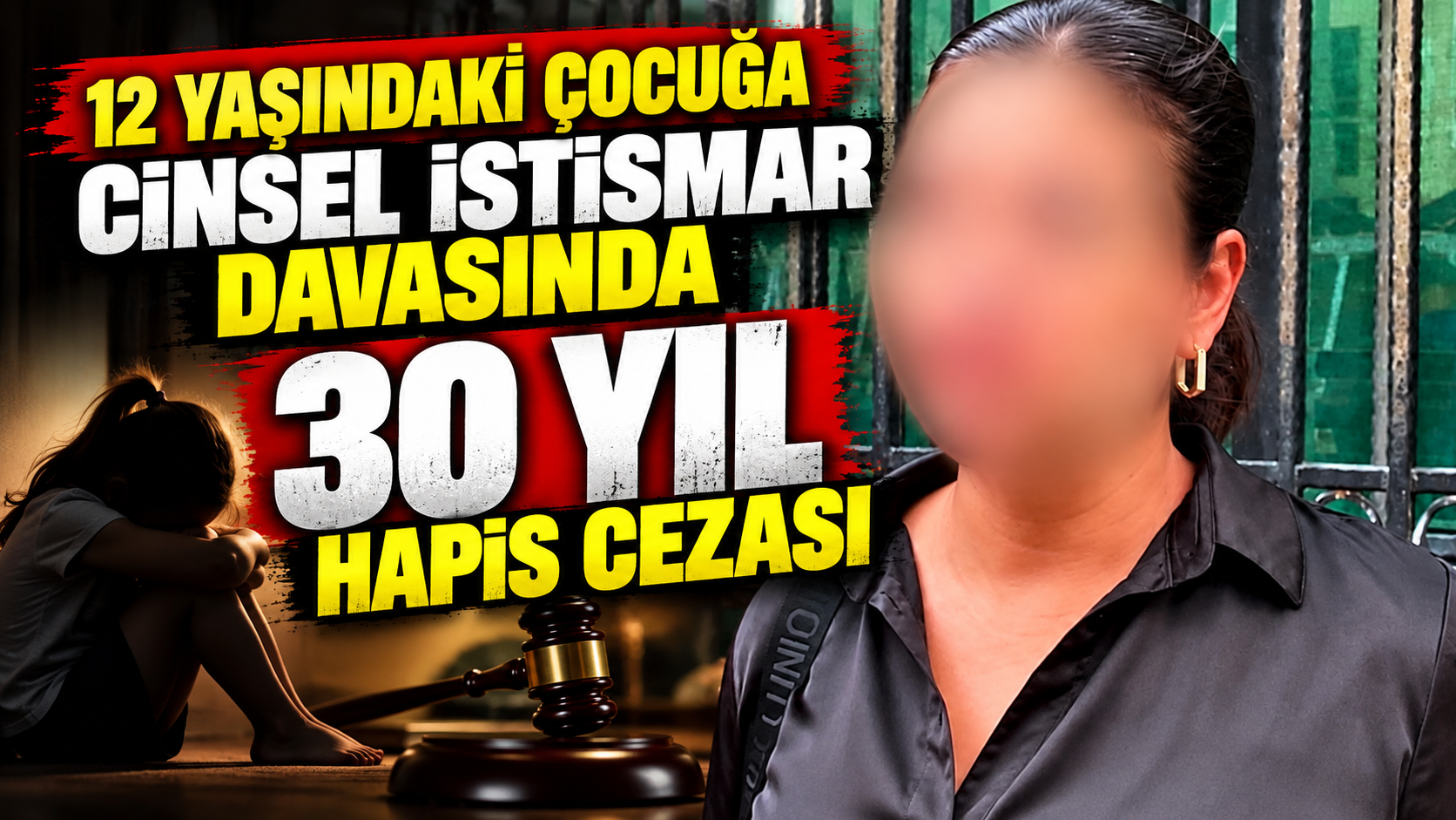 12 YAŞINDAKİ ÇOCUĞA C*NSEL İSTİSMAR DAVASINDA 30 YIL HAPİS CEZASI
